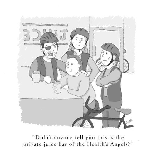 "Didn't anyone tell you this is the private juice bar of the Health's Angels?"