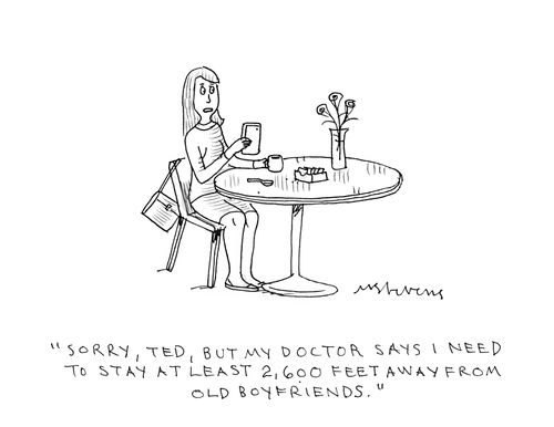 "Sorry, Ted, but my doctor says I need to stay at least 2,600 feet away from old boyfriends." 