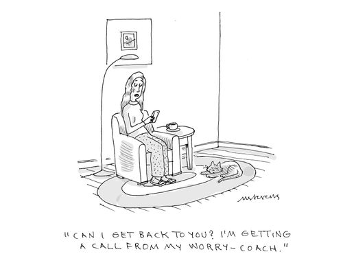 "Can I get back to you? I'm getting a call from my worry-coach."