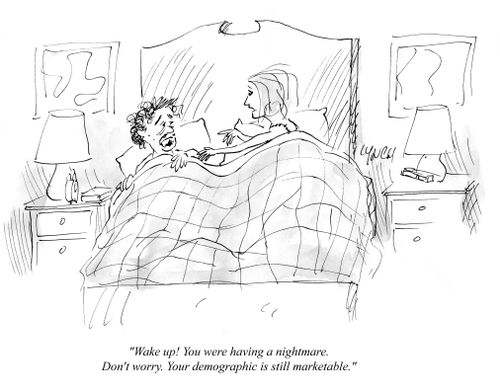 "Wake up! You were having a nightmare. Don't worry. Your demographic is still marketable."