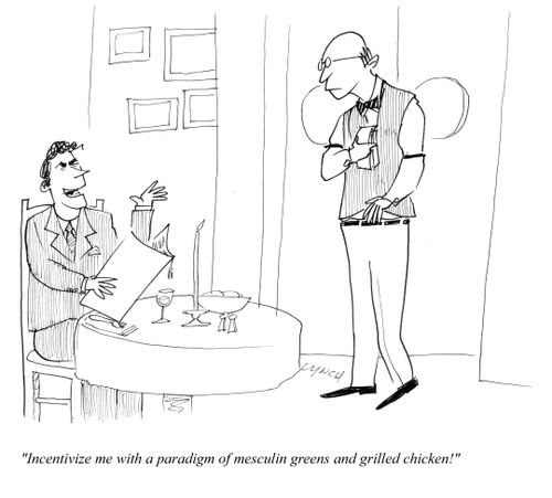 "Incentivize me with a paradigm of mesculin greens and grilled chicken."