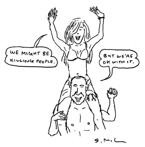 "We might be killing people.", "But we're OK with it."