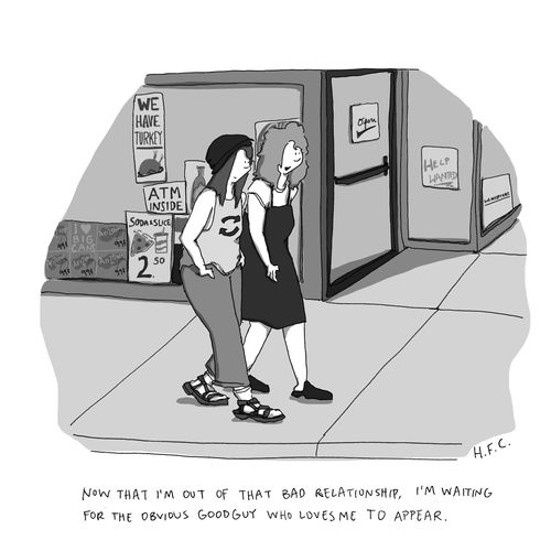 "Now that I'm out of that bad relationship, I'm waiting for the obvious good guy who loves me to appear."