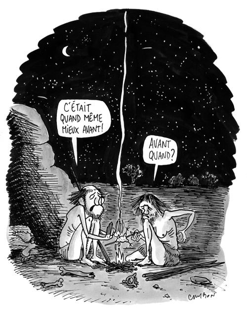 "C'était quand même mieux avant!" "Avant quand?"