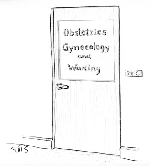 Obstetrics, Gynecology and Waxing.