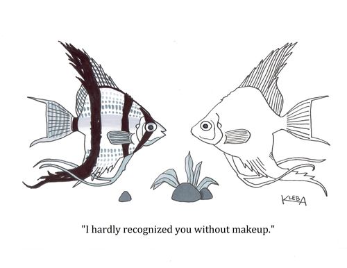 "I hardly recognized you without makeup."