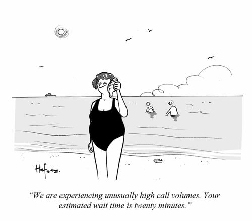 "We are experiencing unusually high call volumes. Your estimated wait time is twenty minutes."