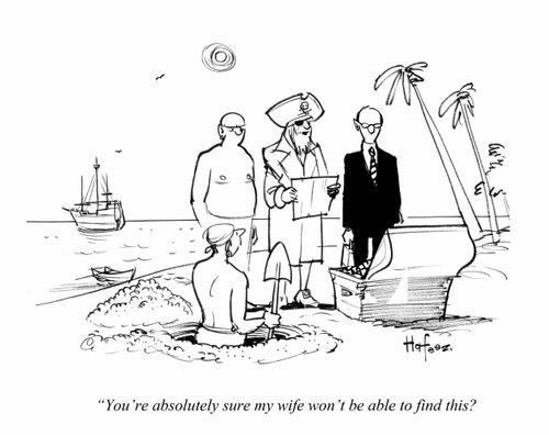"You're absolutely sure my wife won't be able to find this?"