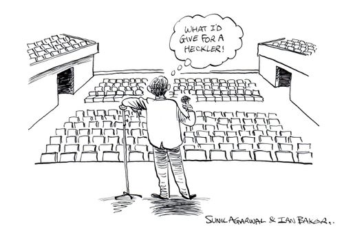 "What I'd give for a heckler!"