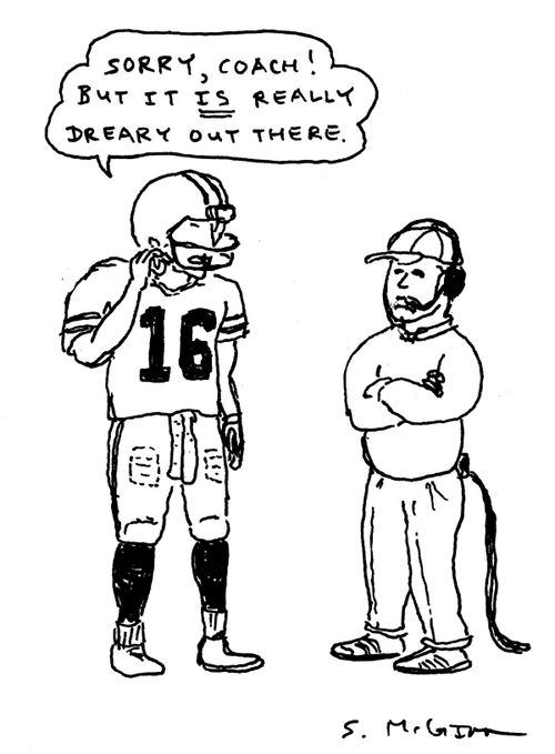 "Sorry, coach! But it is really dreary out there."