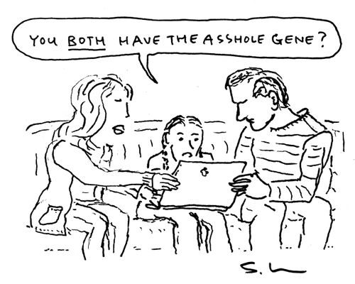 "You BOTH have the asshole gene?"
