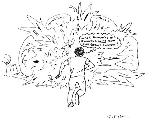 "Wait. Shouldn't I be running AWAY from the giant explosion?"