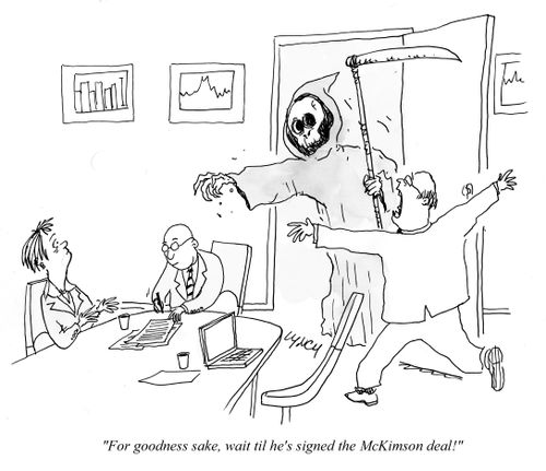 "For goodness sake, wait till he's signed the McKimson deal!"