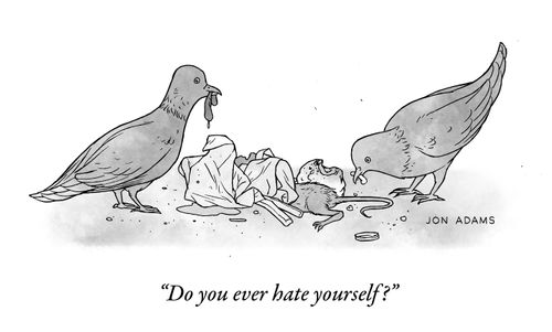 "Do you ever hate yourself?"