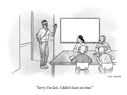 "Sorry I'm late. I didn't leave on time."