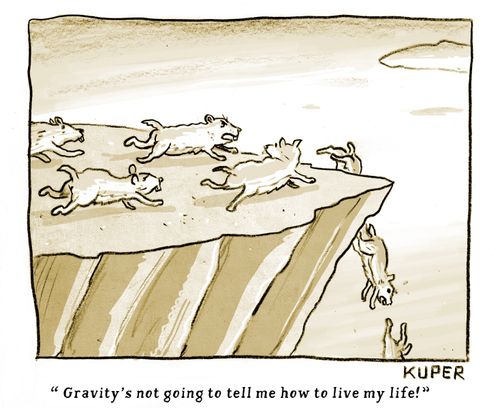 "Gravity's not going to tell me how to live my life!"