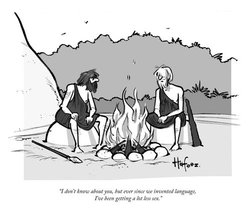 "I don't know about you, but ever since we invented language, I've been getting a lot less sex."