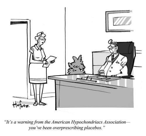 "It's a warning from the American Hypochondriacs Association -- you've been overprescribing placebos."