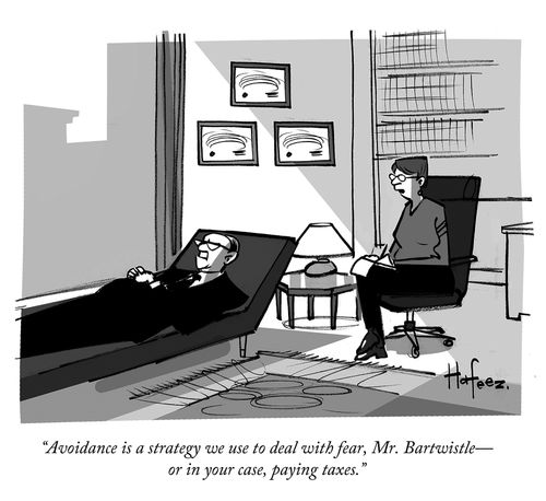"Avoidance is a strategy we use to deal with fear, Mr. Bartwistle - or in your case, paying taxes."