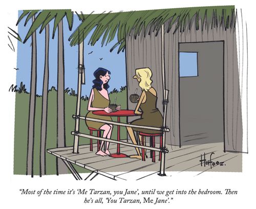 "Most of the time it's 'Me Tarzan, you Jane', until we get into the bedroom. Then he's all, 'You Tarzan, Me Jane'."