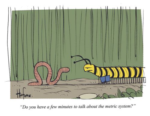 "Do you have a few minutes to talk about the metric system?"