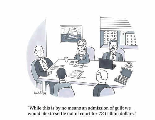 "While this is by no means an admission of guilt we would like to settle out of court for 78 trillion dollars."