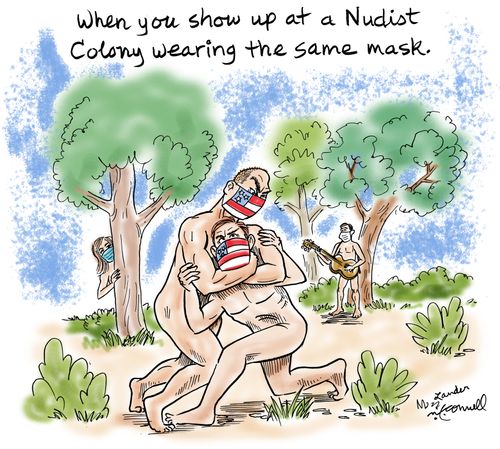 When you show up a Nudist Colony wearing the same mask.