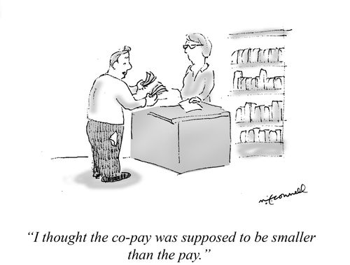 "I thought the co-pay was supposed to be smaller than the pay."