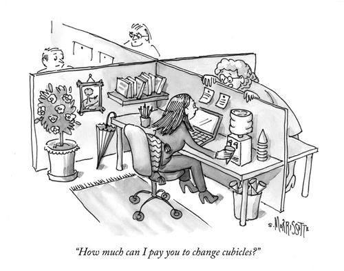 "How much can I pay you to change cubicles?"