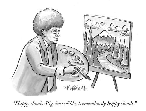 "Happy clouds. Big, incredible, tremendously happy clouds."