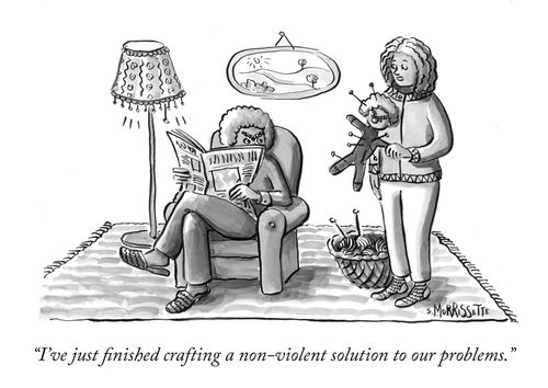 "I've just finished crafting a non-violent solution to our problems."