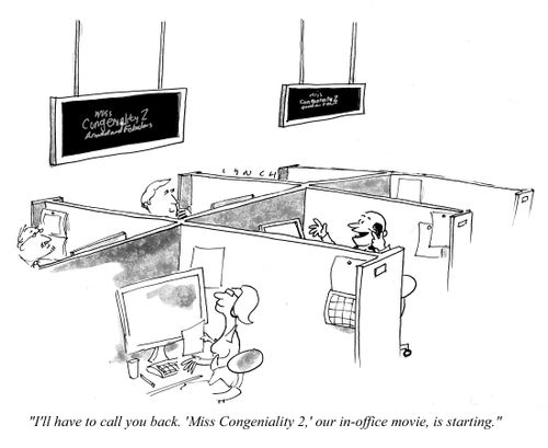 "I'll have to call you back. 'Miss Congeniality 2,' our in-office movie, is starting."
