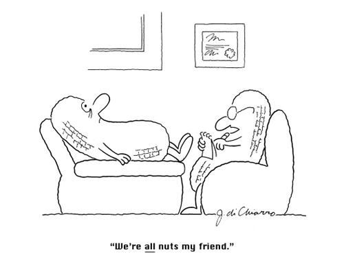 "We're ALL nuts my friend."
