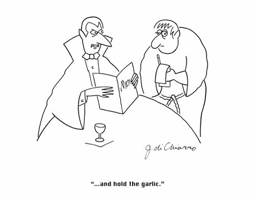 "....and hold the garlic."