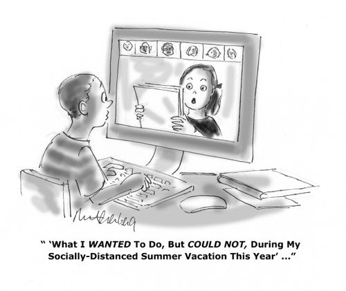 "'What I wanted to do, but could not, during my socially-distanced summer vacation this year'..."