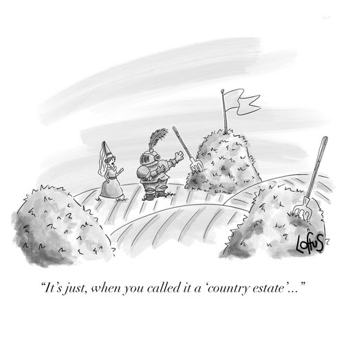 "It's just, when you called it a 'country estate'..."