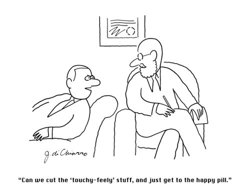 "Can we cut the 'touchy-feely' stuff, and just get to the happy pill."