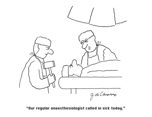 "Our regular anaesthesiologist called in sick today."