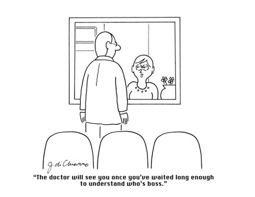 "The doctor will see you once you've waited long enough to understand who's boss."