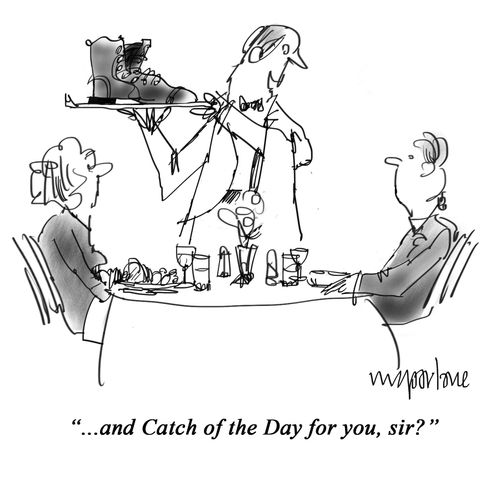 "... and Catch of the Day for you, sir?"
