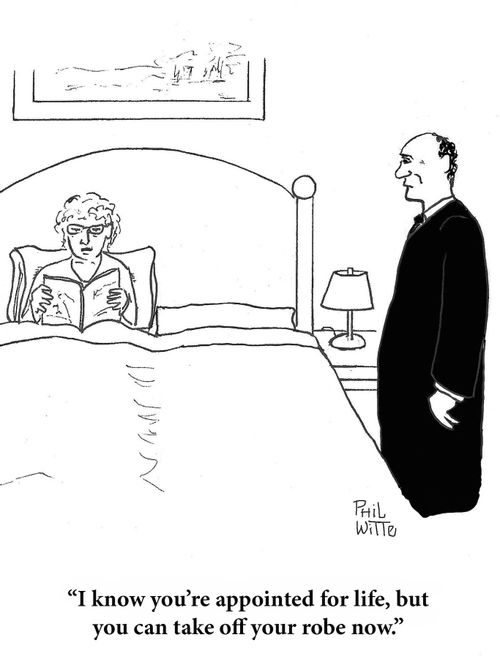 "I know you're appointed for life, but you can take your robe off now."