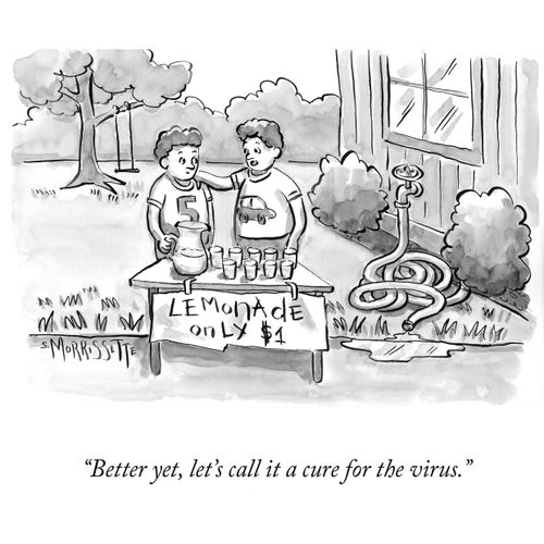 "Better yet, let's call it a cure for the virus."