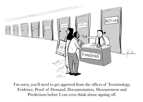 "I'm sorry, but you'll have to get approval from the offices of Terminology, Evidence, Proof of Demand, Documentation, Measurement and Predictions before I can even think about signing off."