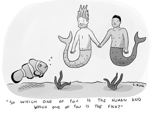 "So which one of you is the human and which one is the fish?"