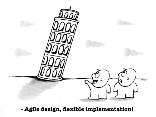 - Agile design, flexible implementation!