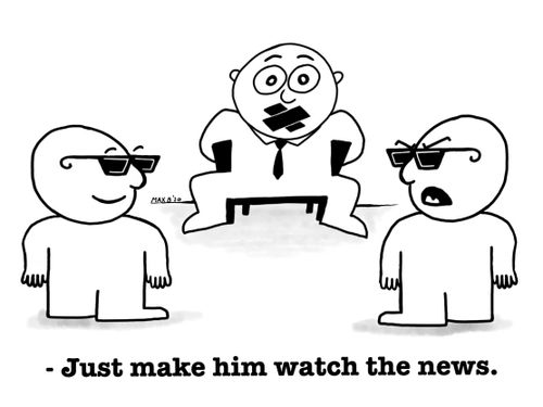 - Just make him watch the news.