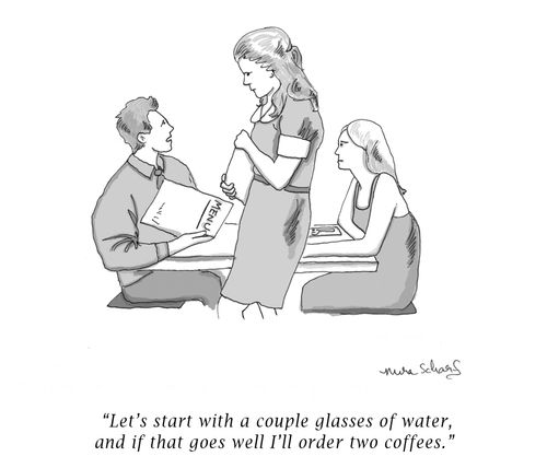 "Let's start with a couple of glasses of water and if that goes well I'll order two coffees."