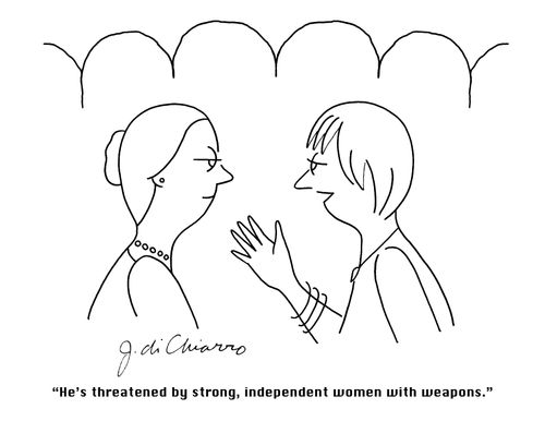 "He's threatened by strong, independent women with weapons."