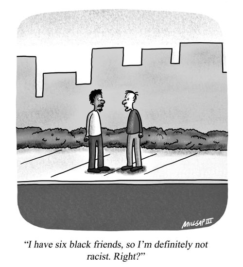 "I have six black friends, so I'm definitely not racist. Right?"