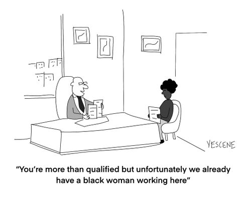 "You're more than qualified but unfortunately we already have a black woman working here."